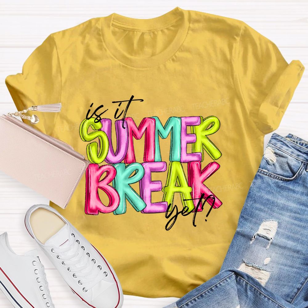 Is It Summer Break Yet Colorful Letters Pattern  Teacher T-shirt