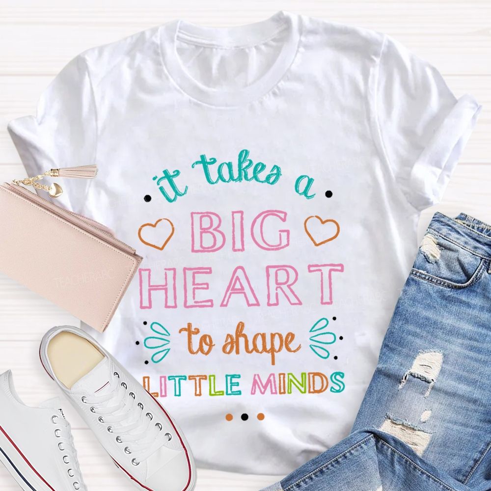 It Takes A Big Heart To Shape Little Minds  Colorful Letters Pattern  Teacher T-shirt
