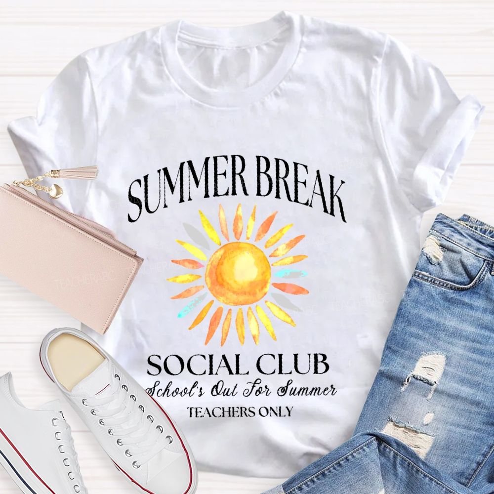 Summer Break   Social Club   School's Out For Summer  Teachers Only  Teacher T-shirt