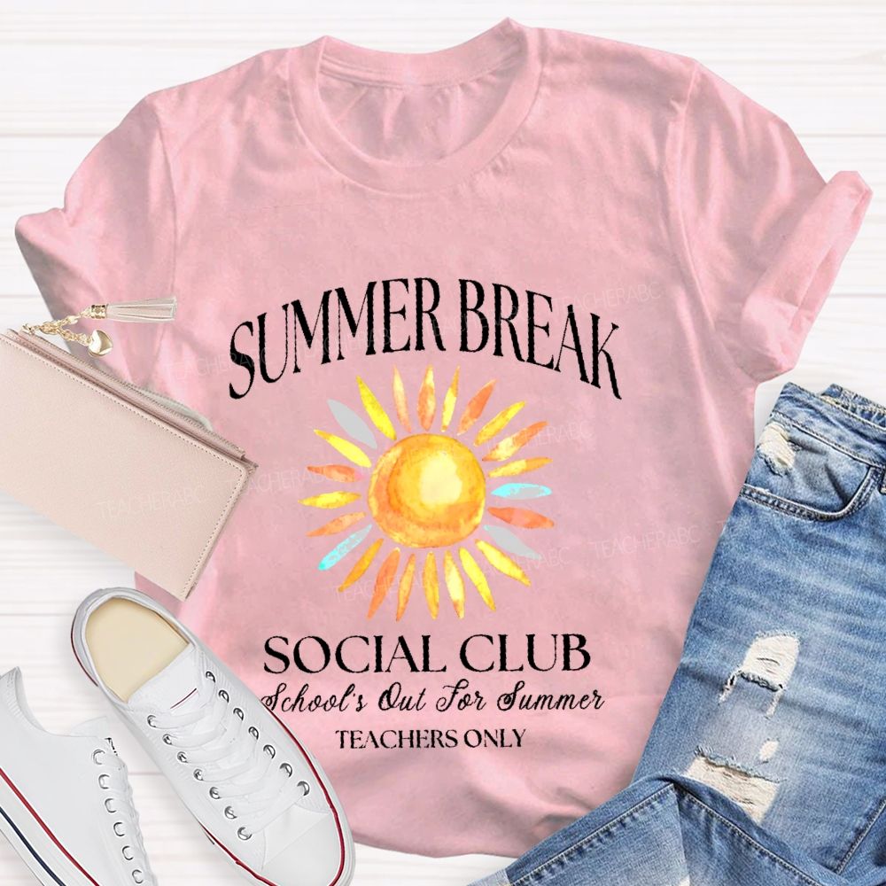 Summer Break   Social Club   School's Out For Summer  Teachers Only  Teacher T-shirt