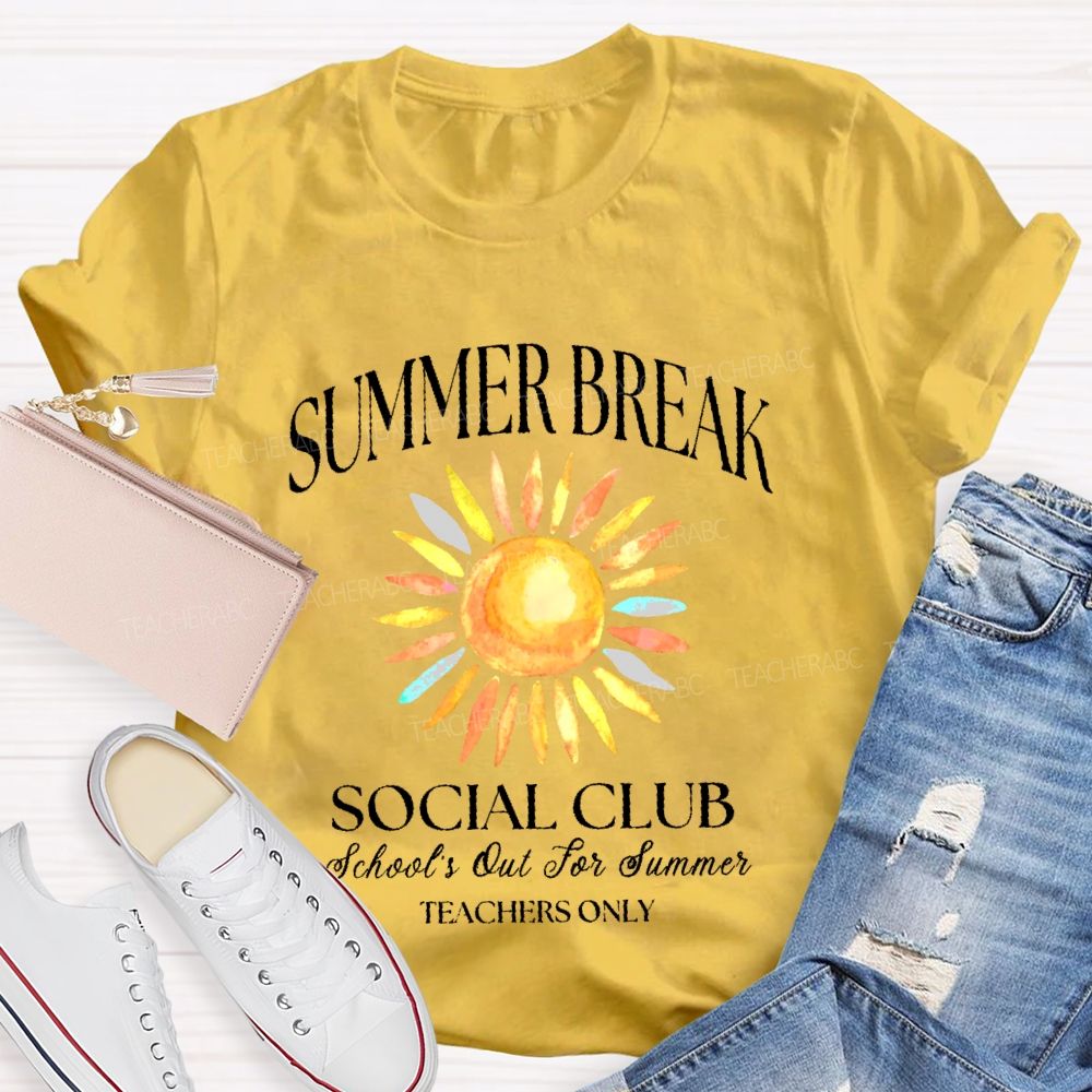 Summer Break   Social Club   School's Out For Summer  Teachers Only  Teacher T-shirt