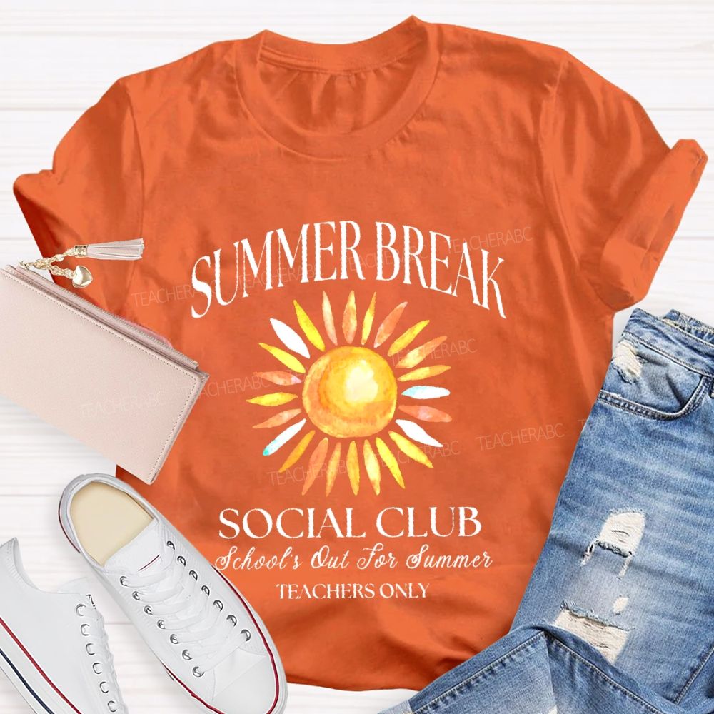 Summer Break   Social Club   School's Out For Summer  Teachers Only  Teacher T-shirt