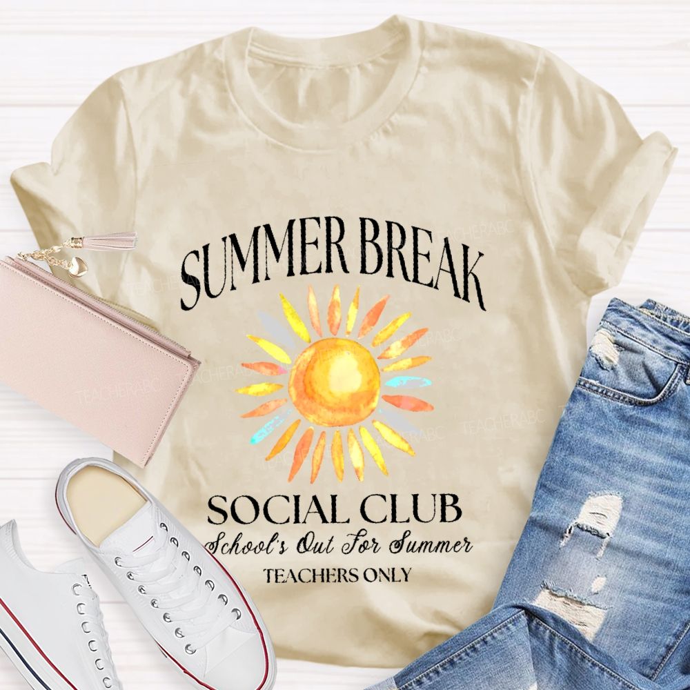 Summer Break   Social Club   School's Out For Summer  Teachers Only  Teacher T-shirt