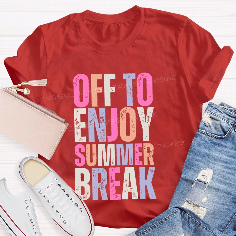 Off To Enjoy Summer Break  Teacher T-shirt