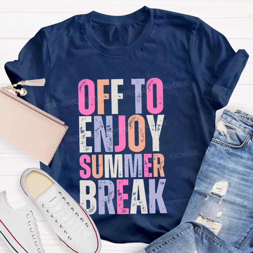 Off To Enjoy Summer Break  Teacher T-shirt