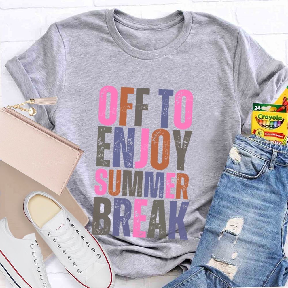 Off To Enjoy Summer Break  Teacher T-shirt