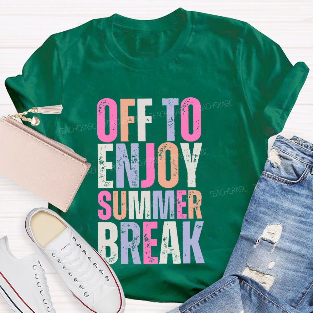 Off To Enjoy Summer Break  Teacher T-shirt