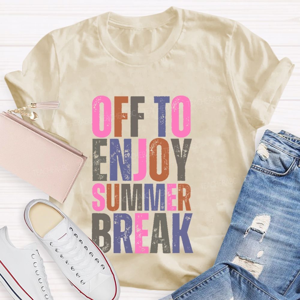 Off To Enjoy Summer Break  Teacher T-shirt