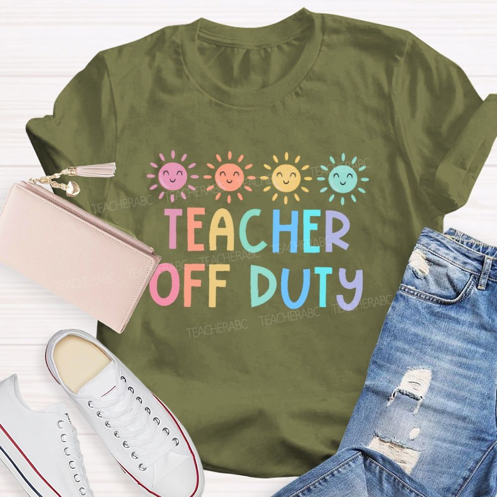 Teacher Off Duty Colorful Letters  Teacher T-shirt