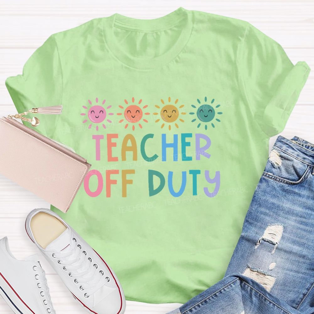 Teacher Off Duty Colorful Letters  Teacher T-shirt