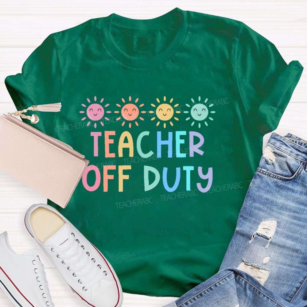 Teacher Off Duty Colorful Letters  Teacher T-shirt