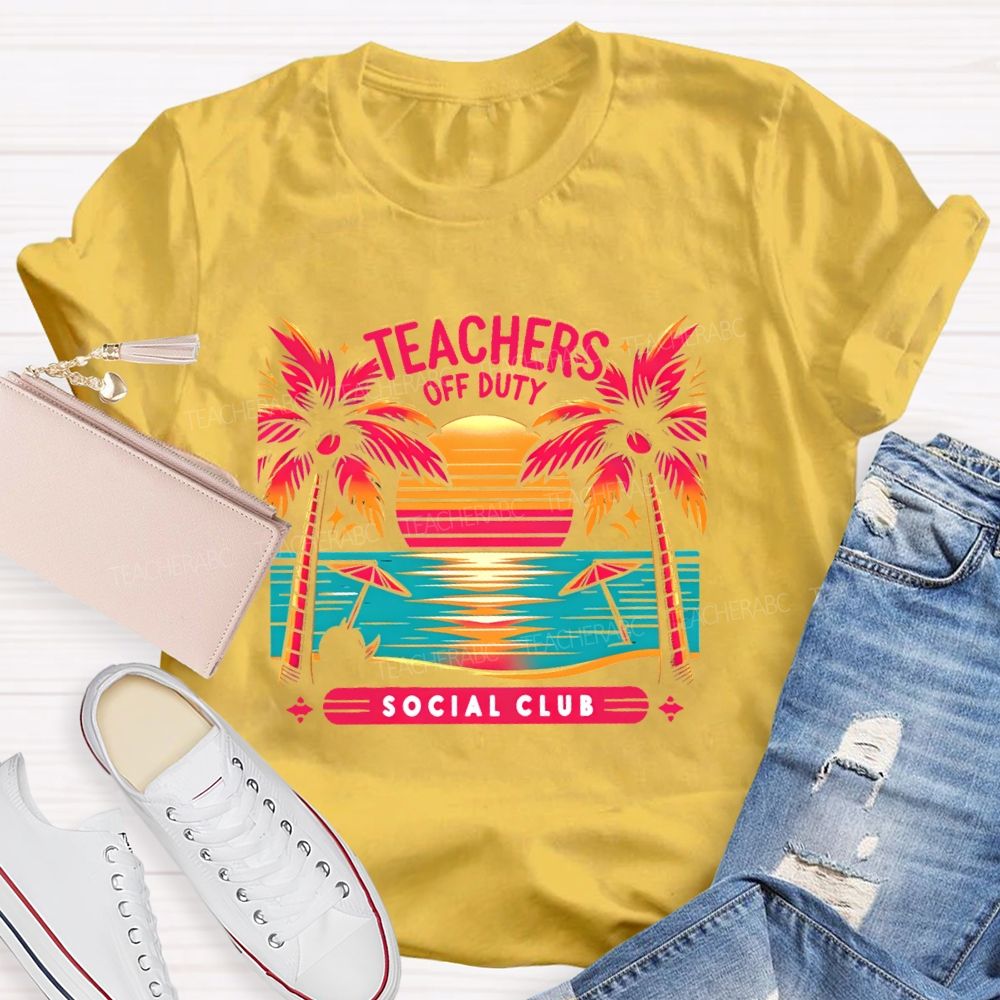 Teachers Off Duty  Social Club   Teacher T-shirt