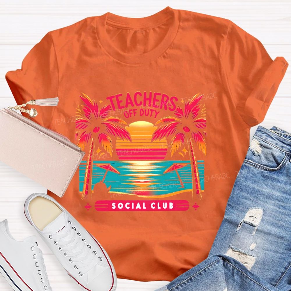 Teachers Off Duty  Social Club   Teacher T-shirt