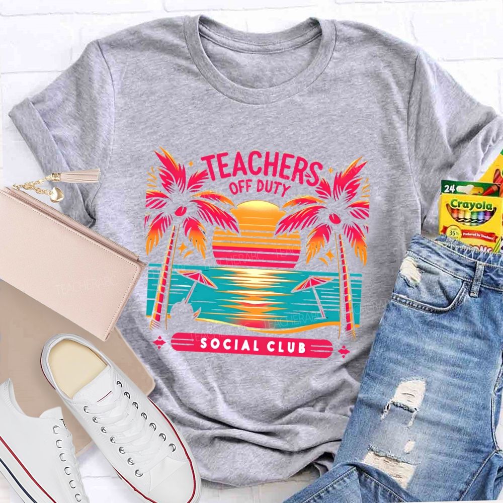 Teachers Off Duty  Social Club   Teacher T-shirt