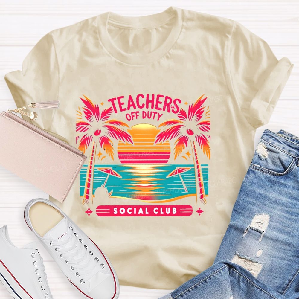 Teachers Off Duty  Social Club   Teacher T-shirt