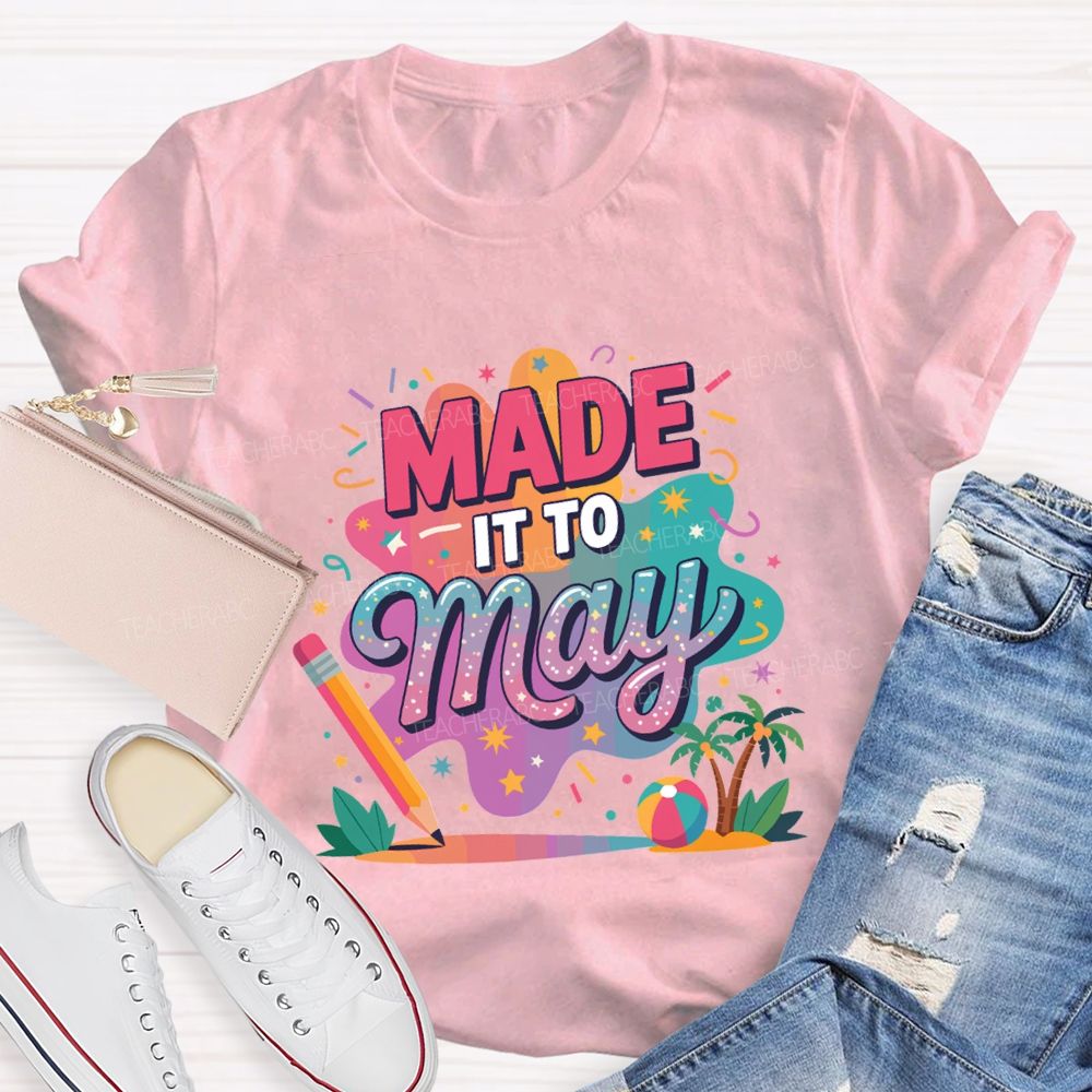 Made It To May Summer Break Teacher T-shirt