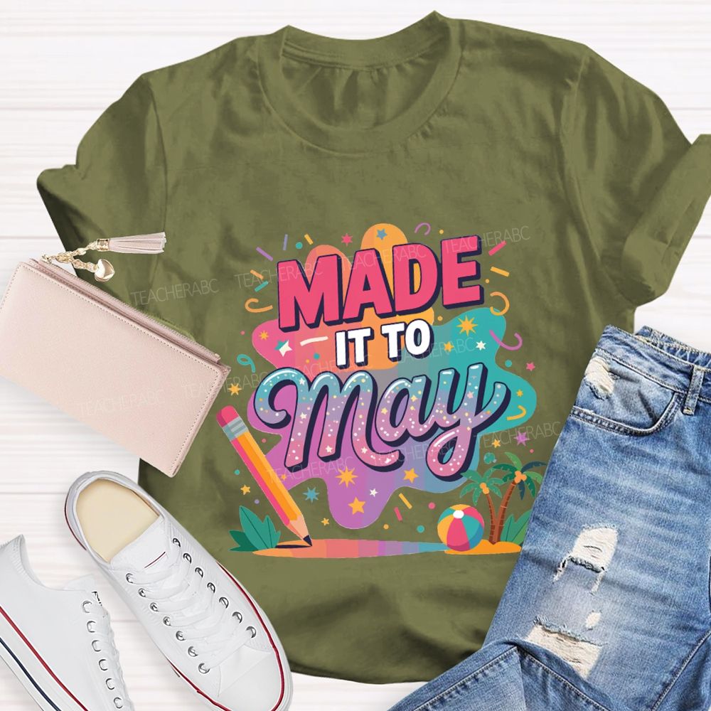 Made It To May Summer Break Teacher T-shirt