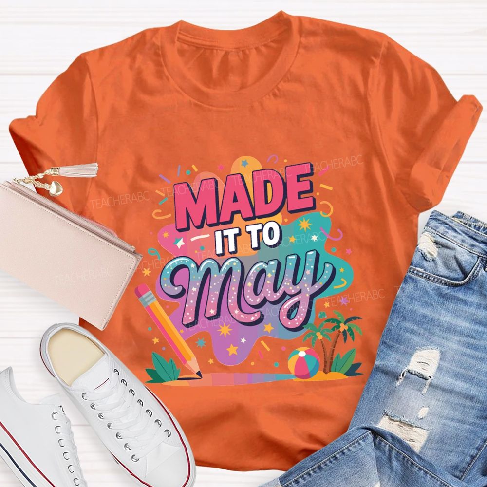 Made It To May Summer Break Teacher T-shirt