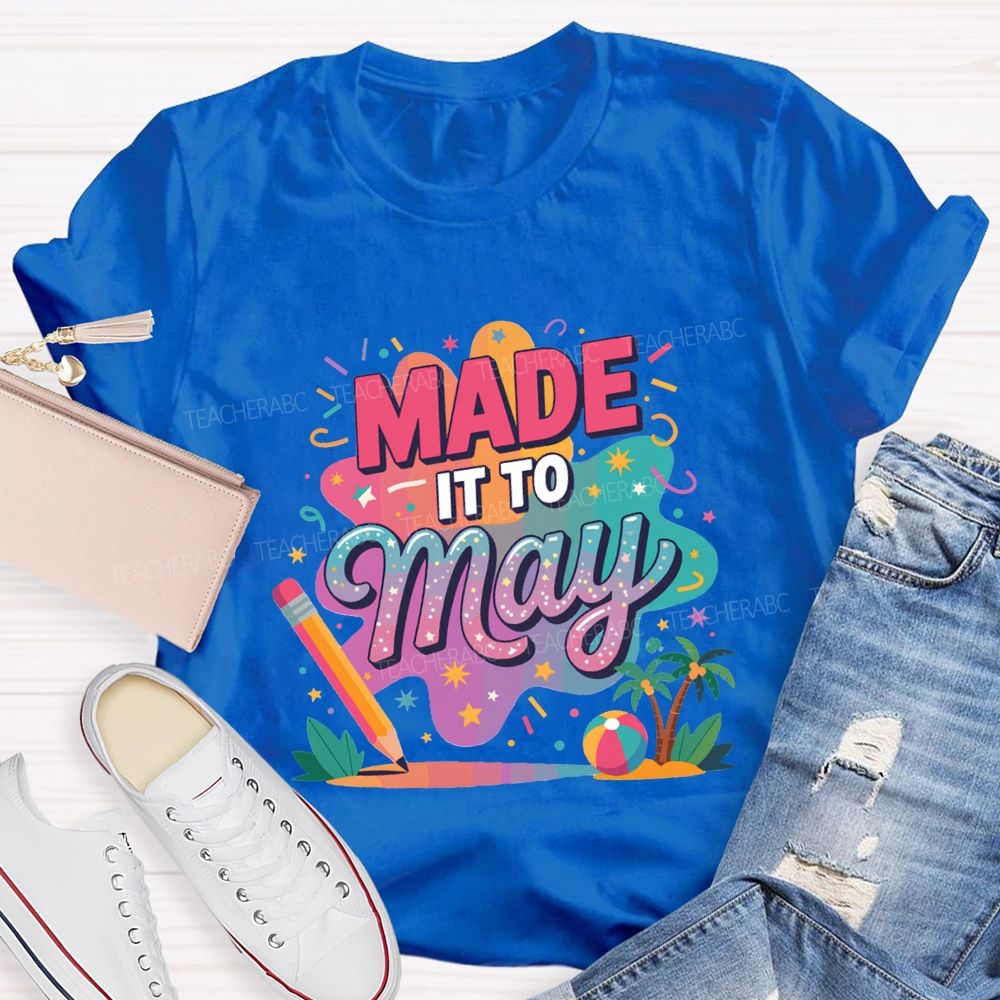 Made It To May Summer Break Teacher T-shirt