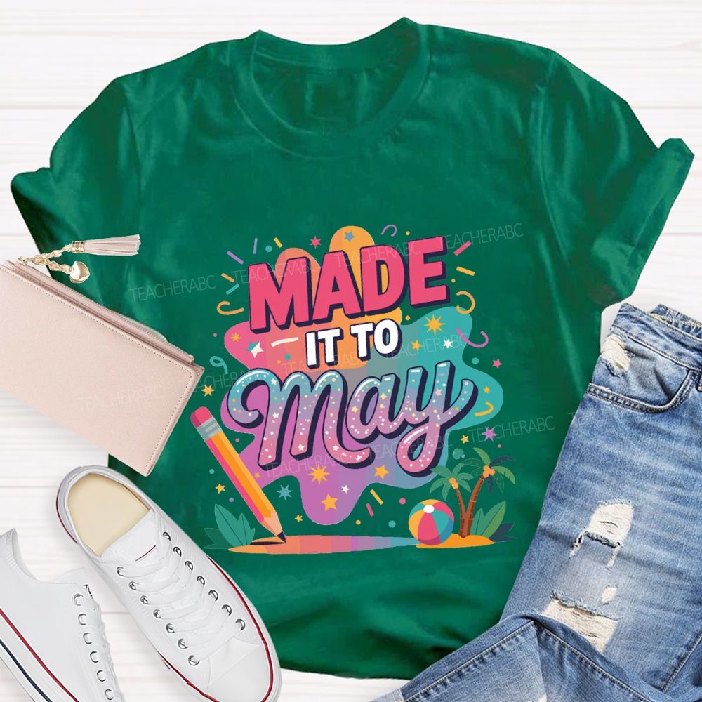 Made It To May Summer Break Teacher T-shirt