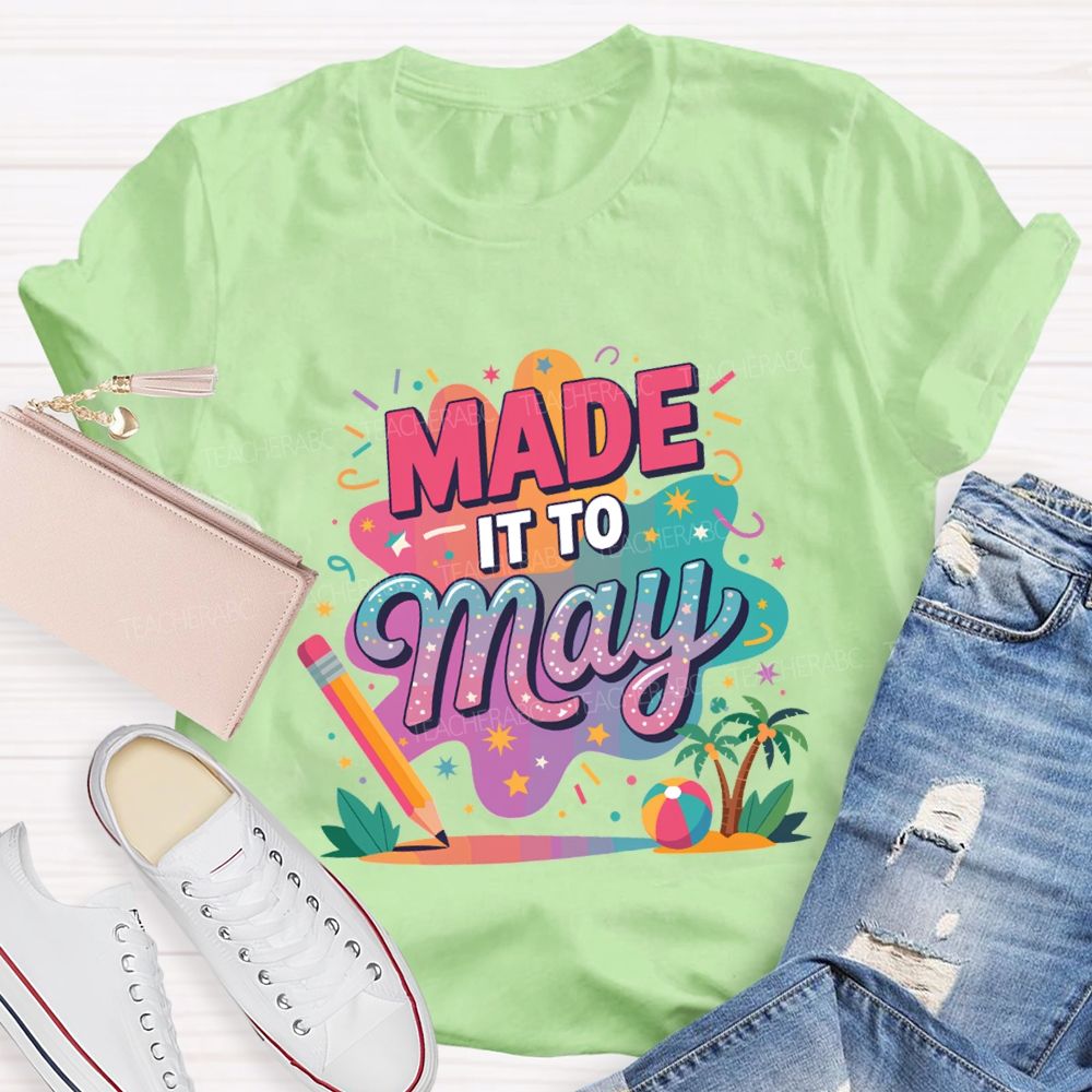 Made It To May Summer Break Teacher T-shirt