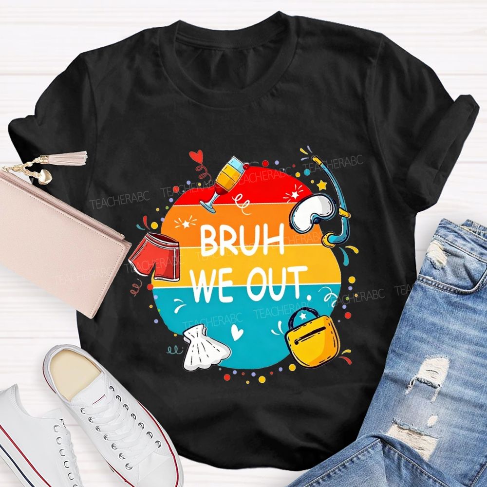 Bruh We Out Last Day Of School Teacher T-shirt