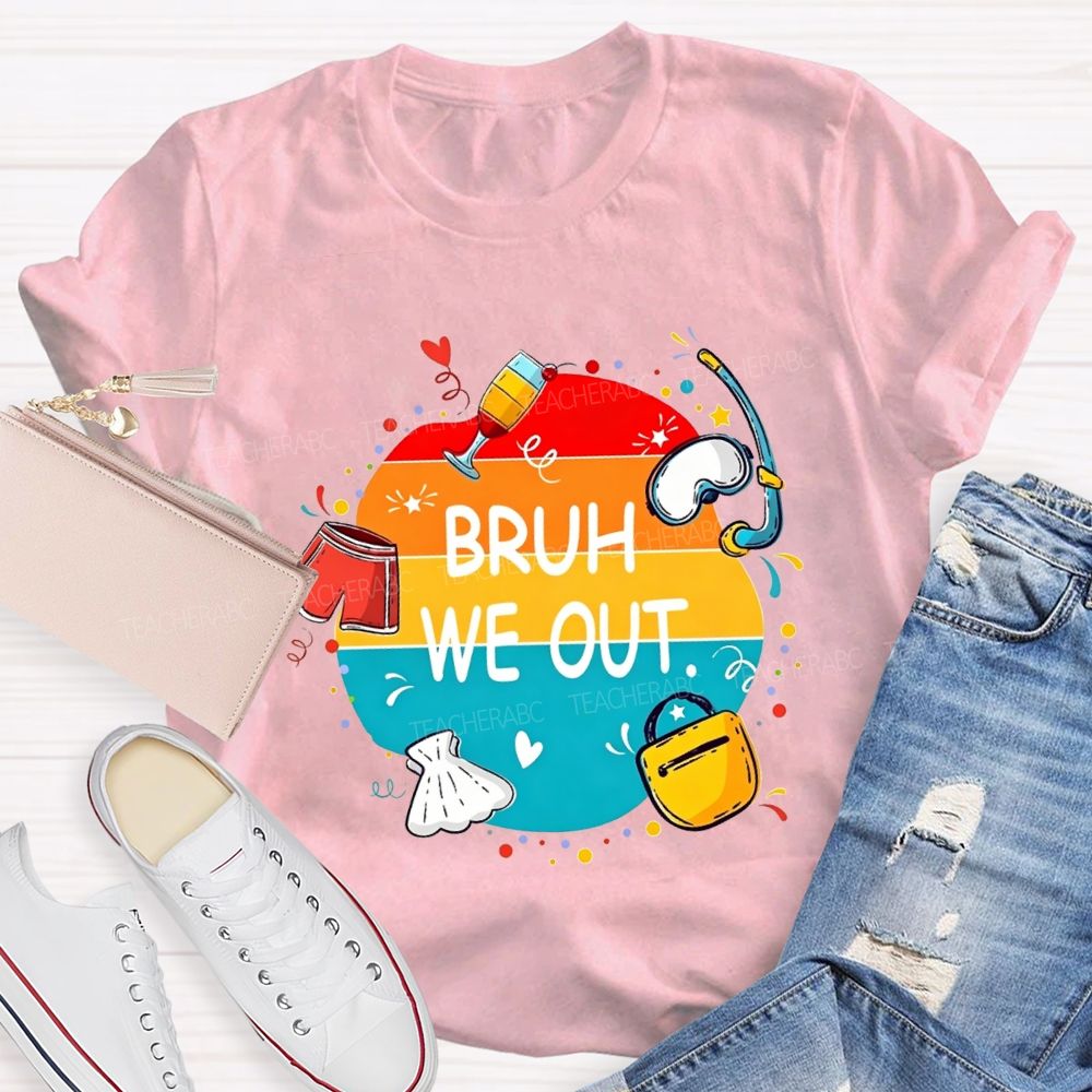 Bruh We Out Last Day Of School Teacher T-shirt