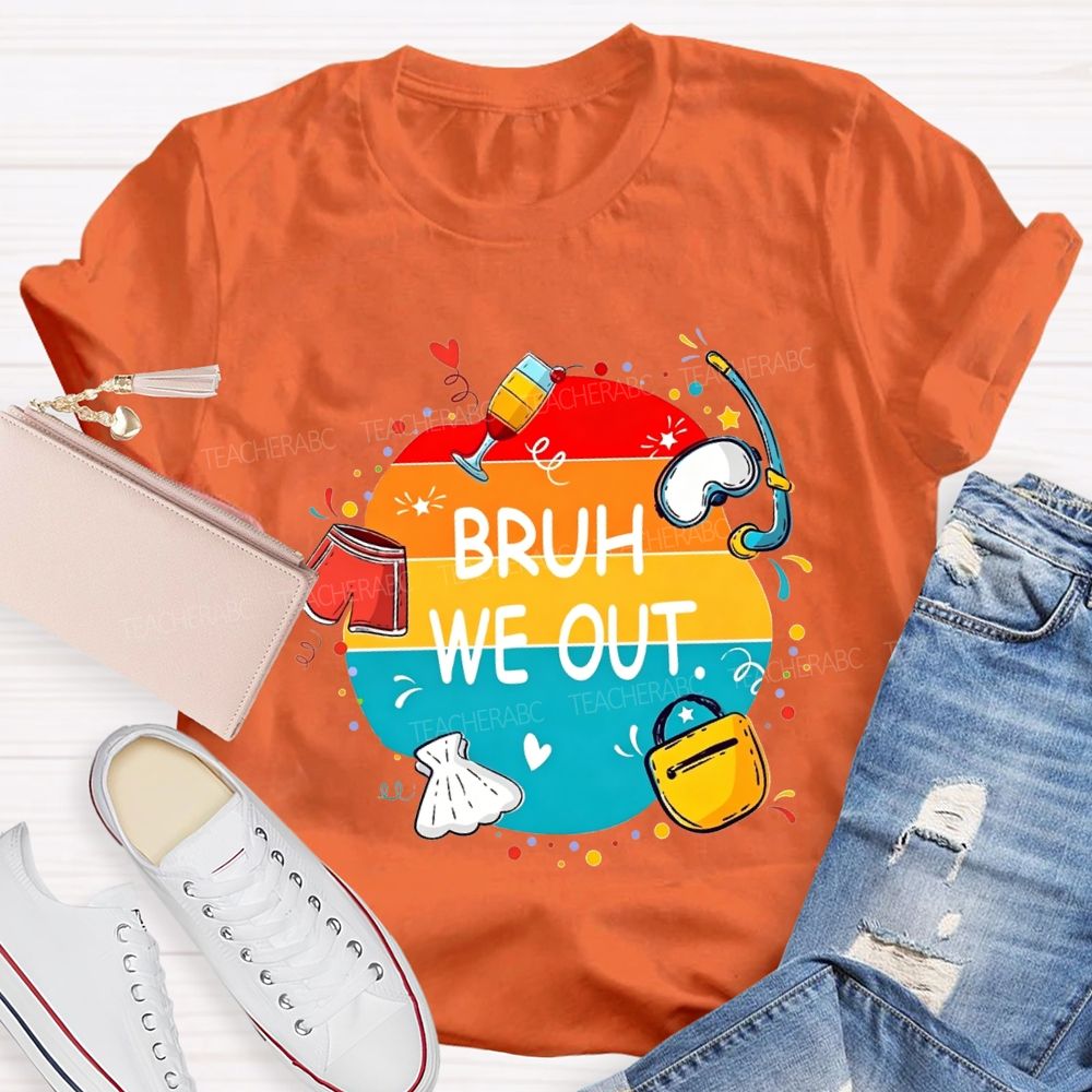 Bruh We Out Last Day Of School Teacher T-shirt