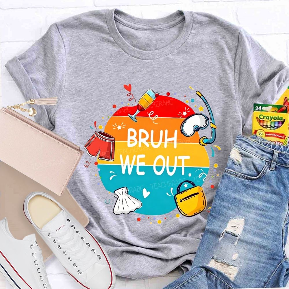 Bruh We Out Last Day Of School Teacher T-shirt