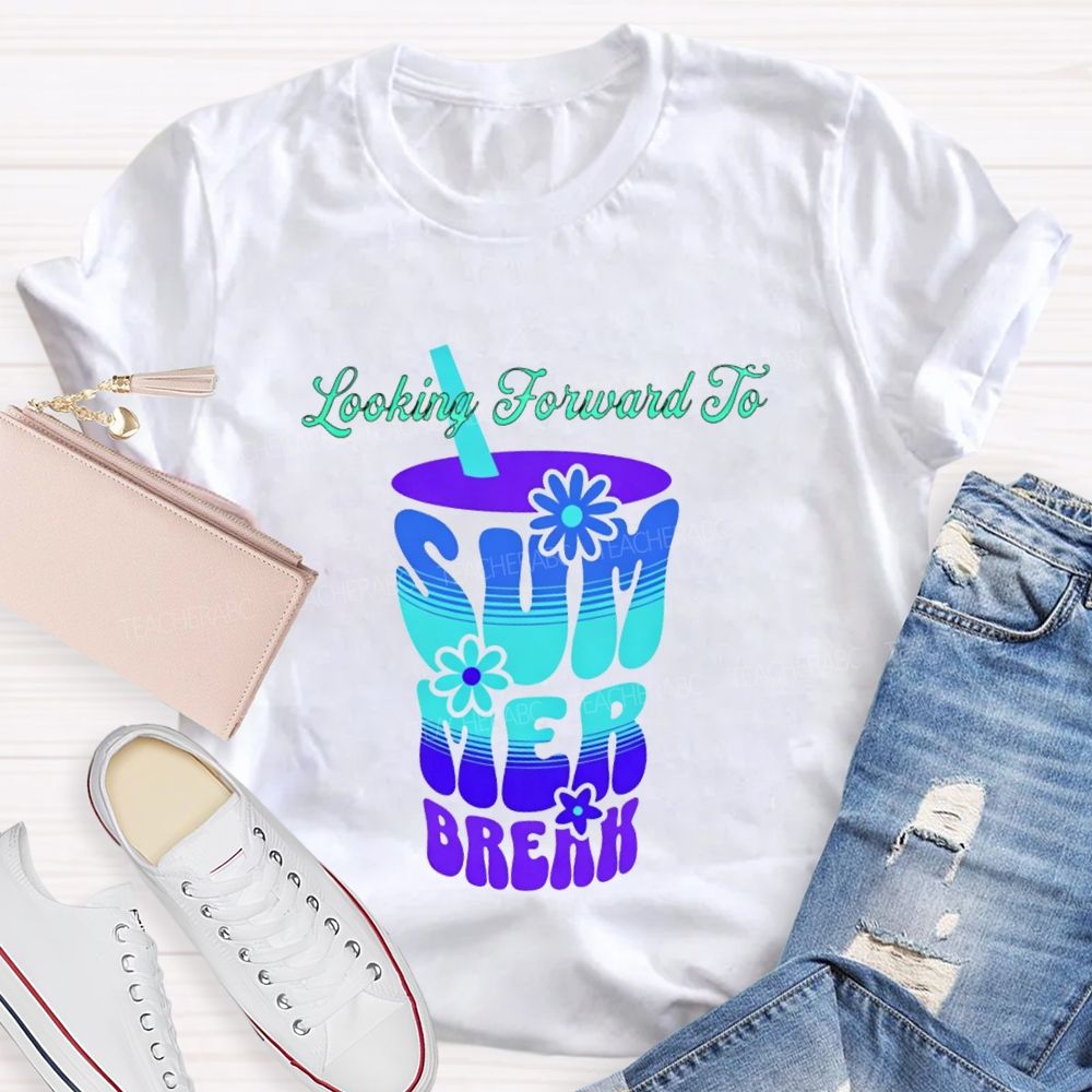 Looking Forward To Summer Break Teacher T-shirt