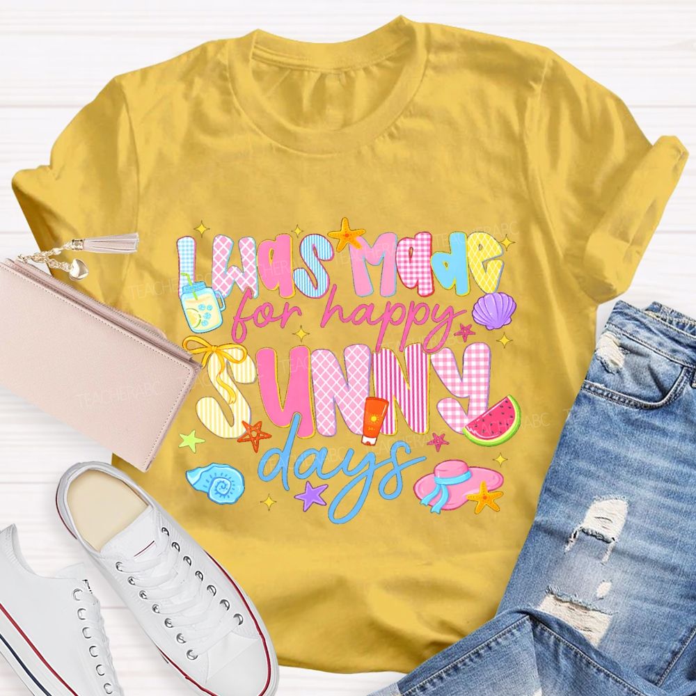 I Was Made For Happy Sunny Days Pink Letter Teacher T-Shirt