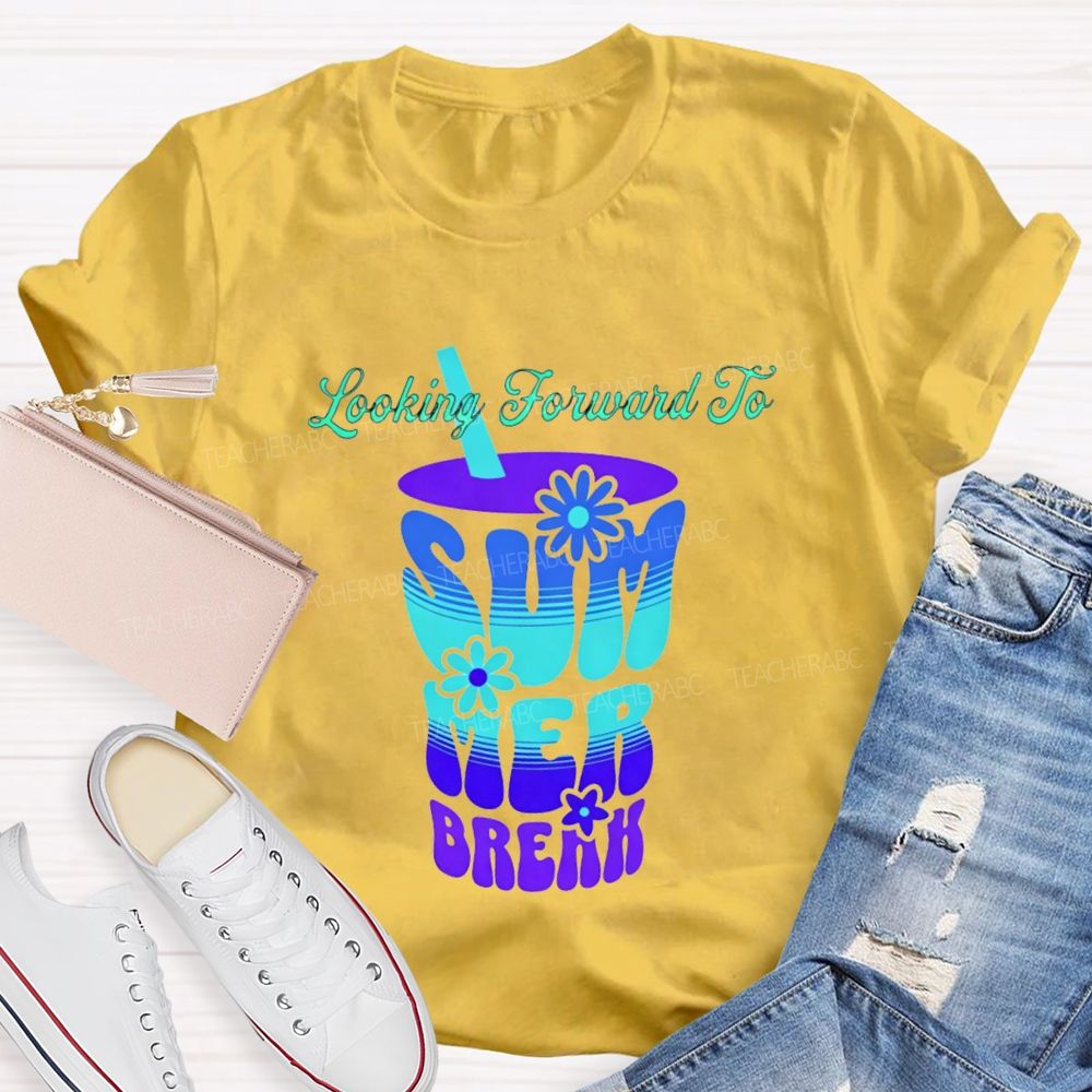 Looking Forward To Summer Break Teacher T-shirt