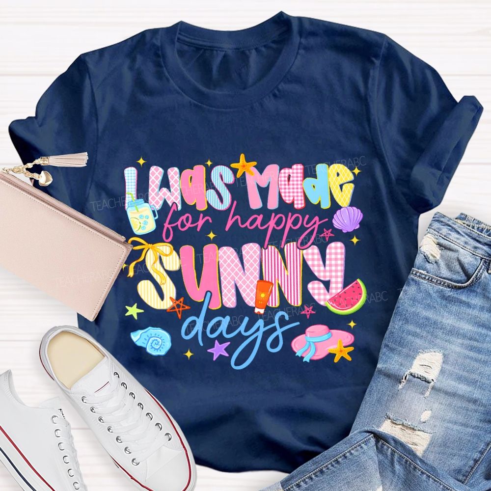 I Was Made For Happy Sunny Days Pink Letter Teacher T-Shirt