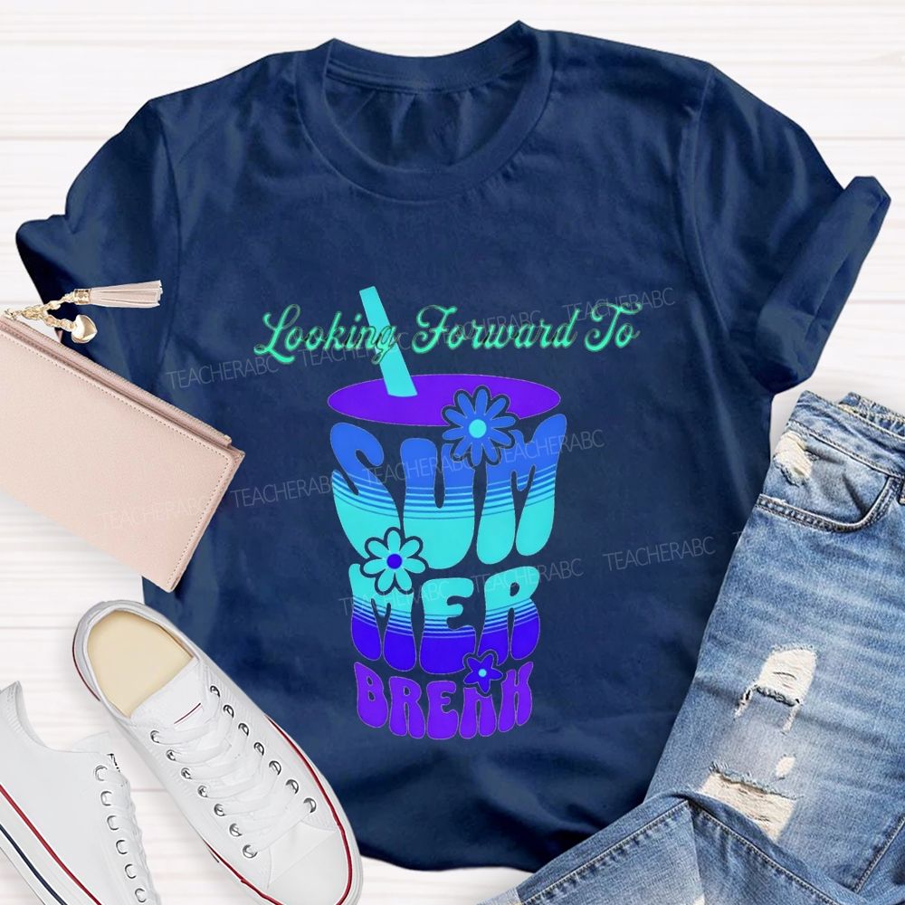 Looking Forward To Summer Break Teacher T-shirt