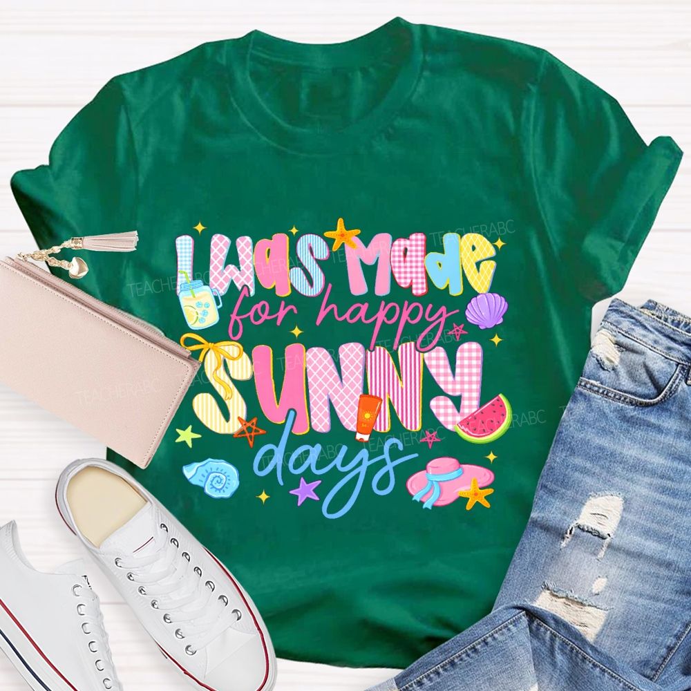 I Was Made For Happy Sunny Days Pink Letter Teacher T-Shirt