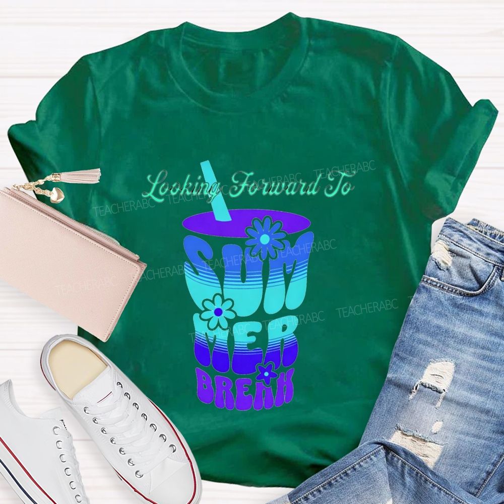 Looking Forward To Summer Break Teacher T-shirt