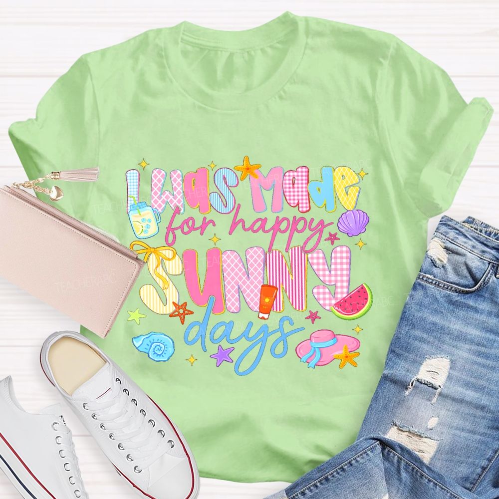 I Was Made For Happy Sunny Days Pink Letter Teacher T-Shirt