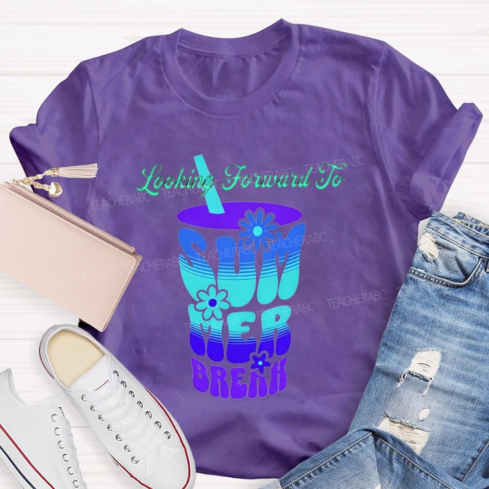 Looking Forward To Summer Break Teacher T-shirt