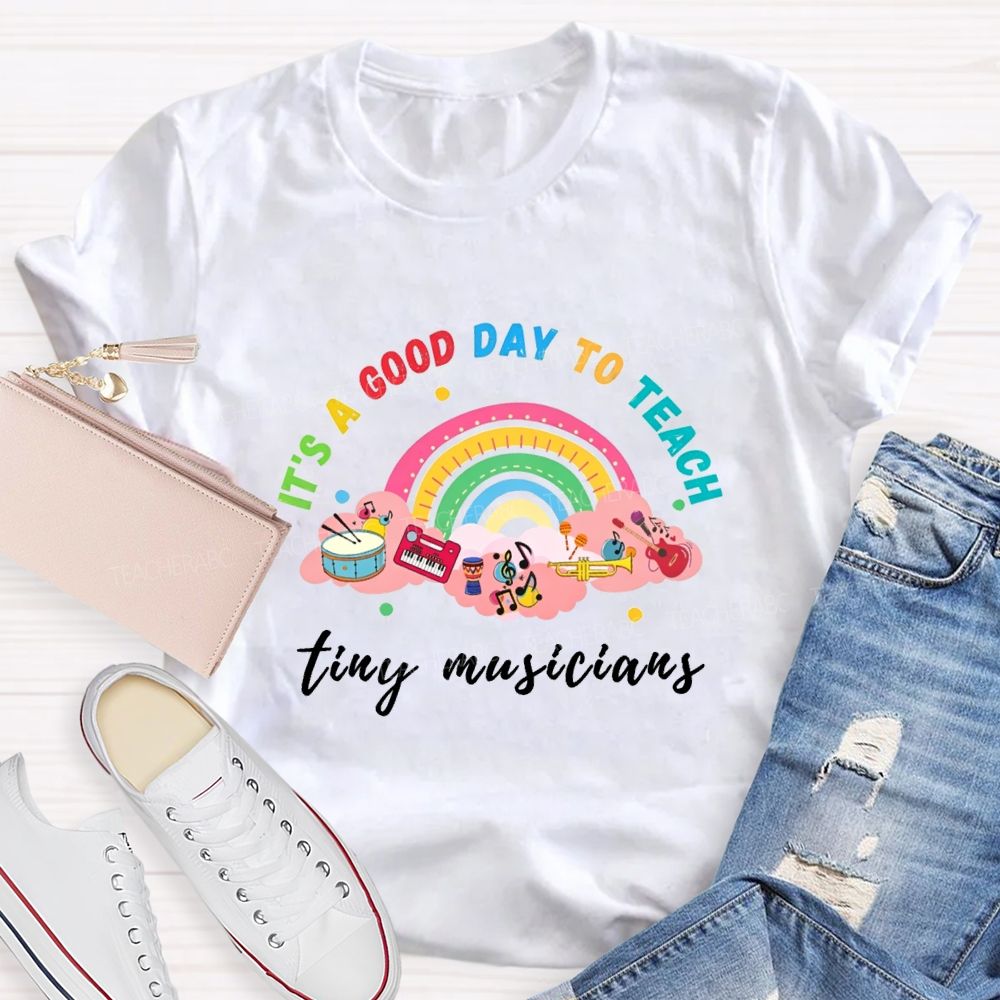 It'S A Good Day To Teach Tiny Musicians Teacher T-shirt