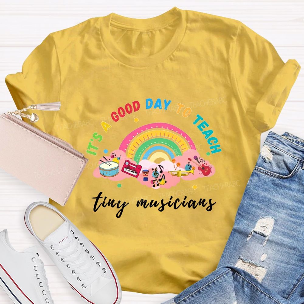 It'S A Good Day To Teach Tiny Musicians Teacher T-shirt