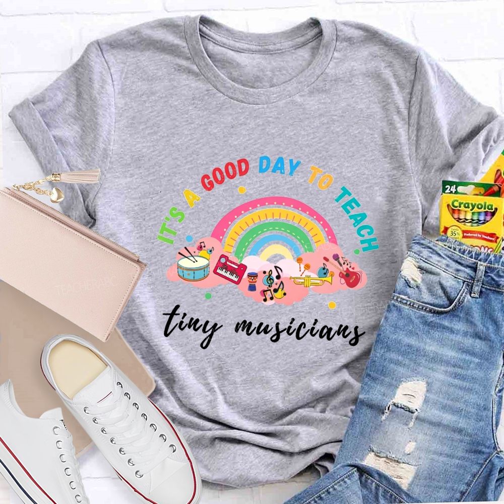 It'S A Good Day To Teach Tiny Musicians Teacher T-shirt