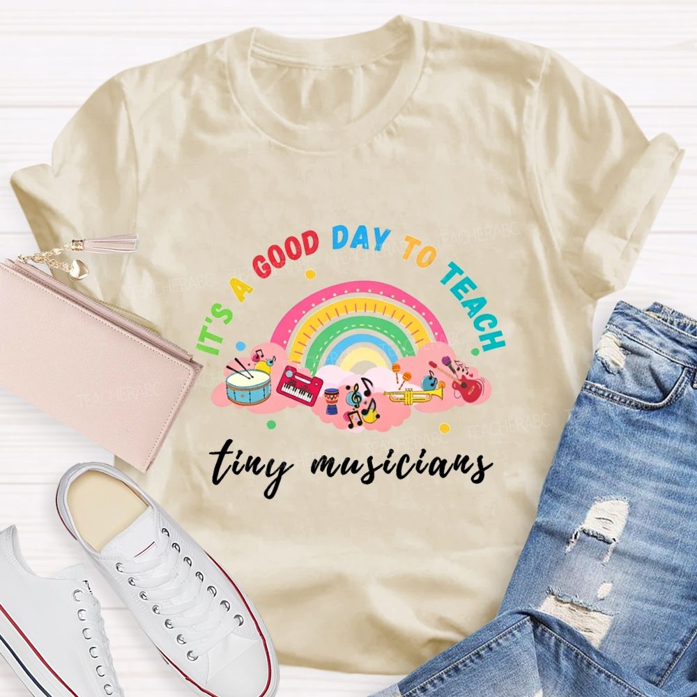 It'S A Good Day To Teach Tiny Musicians Teacher T-shirt