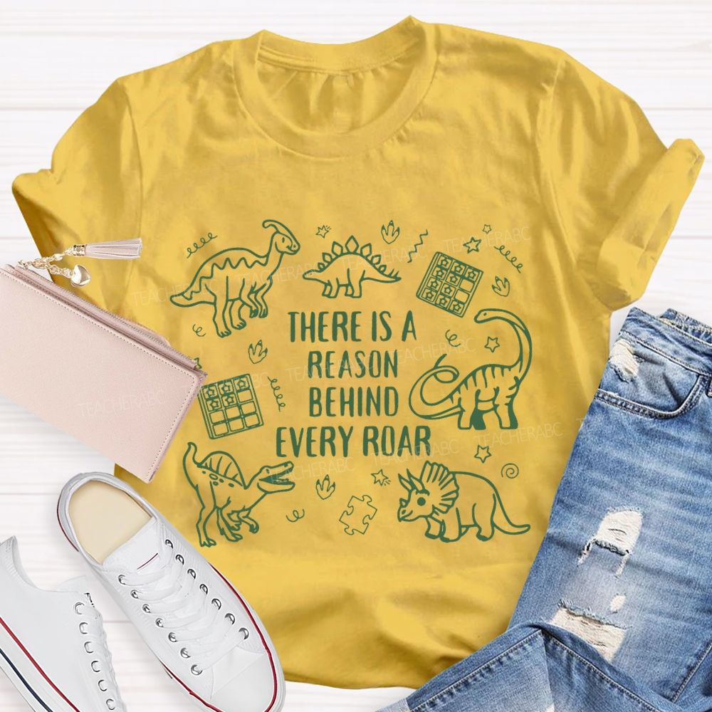 There Is A Reason Behind Every Roar Green Dinosaur Teacher T-shirt