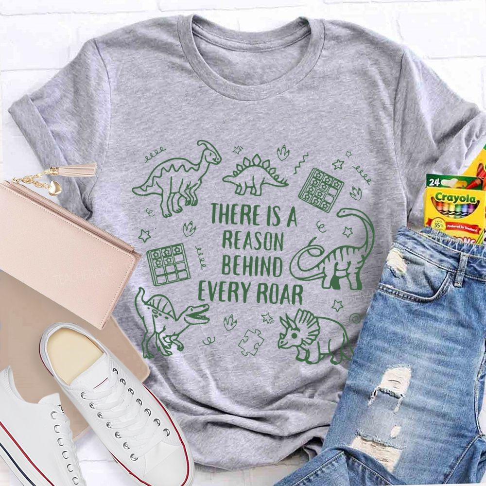 There Is A Reason Behind Every Roar Green Dinosaur Teacher T-shirt