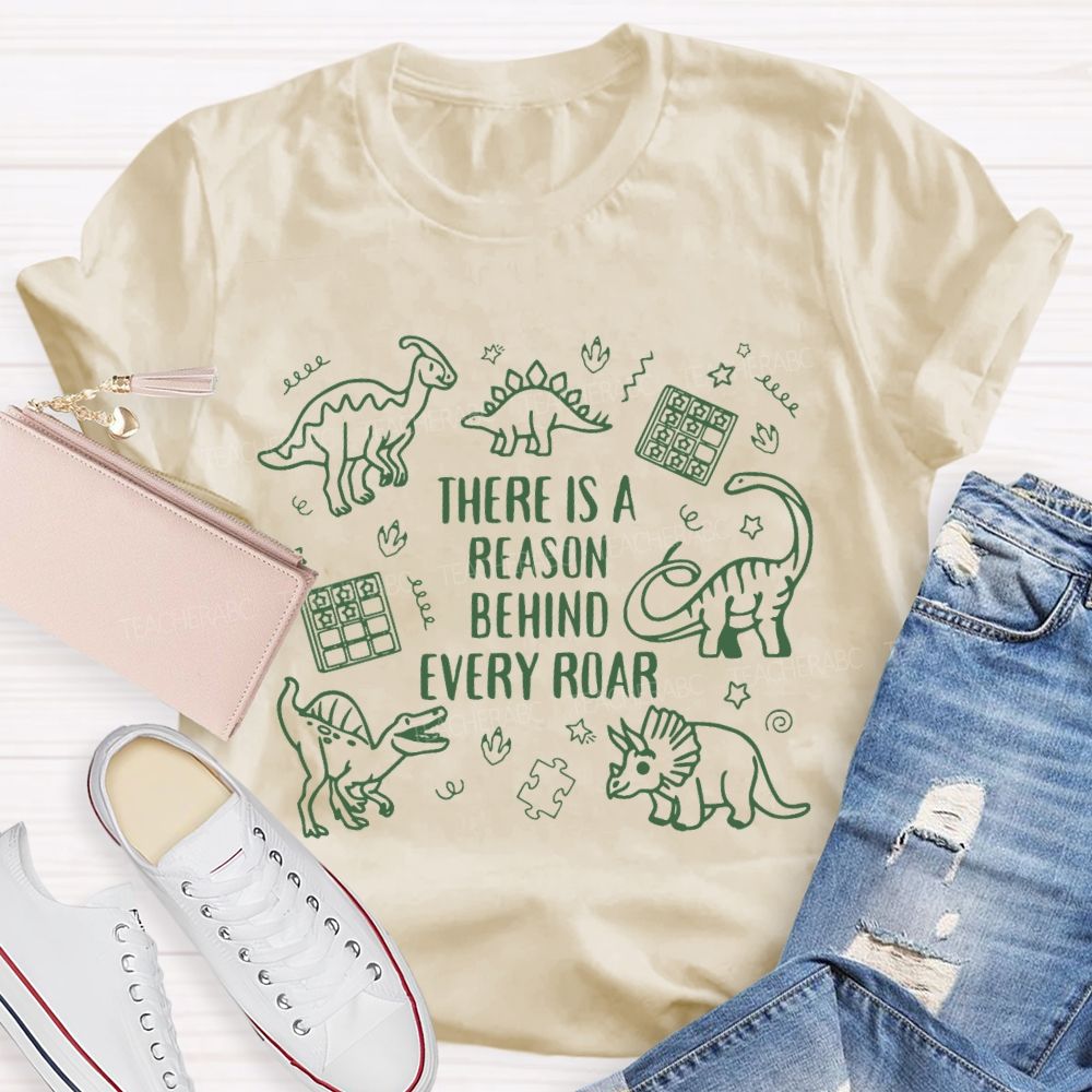 There Is A Reason Behind Every Roar Green Dinosaur Teacher T-shirt