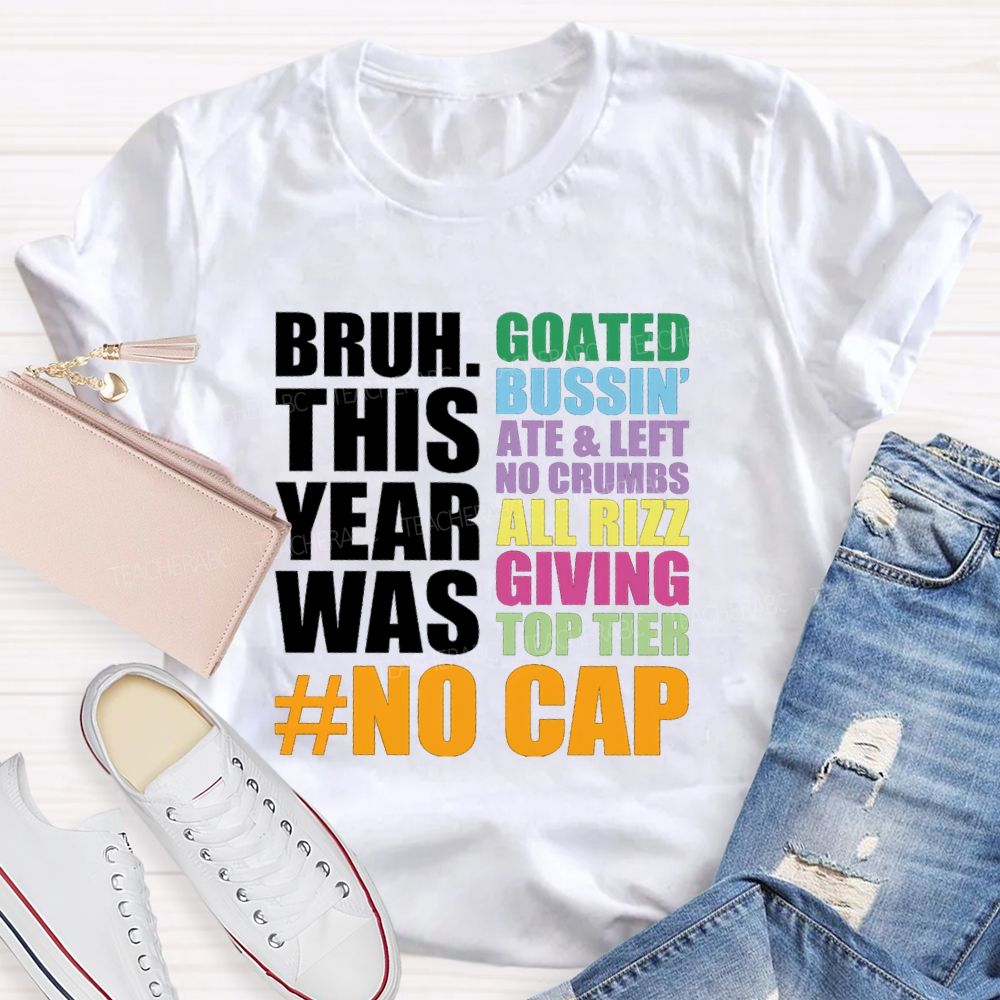 Bruh This Year Was Goated Bussin Ate Left No Crumbs Teacher T-shirt