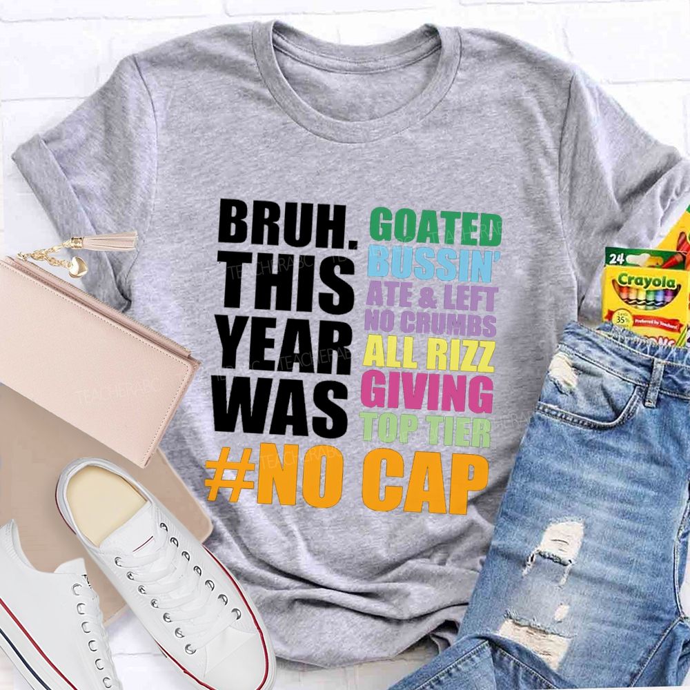 Bruh This Year Was Goated Bussin Ate Left No Crumbs Teacher T-shirt