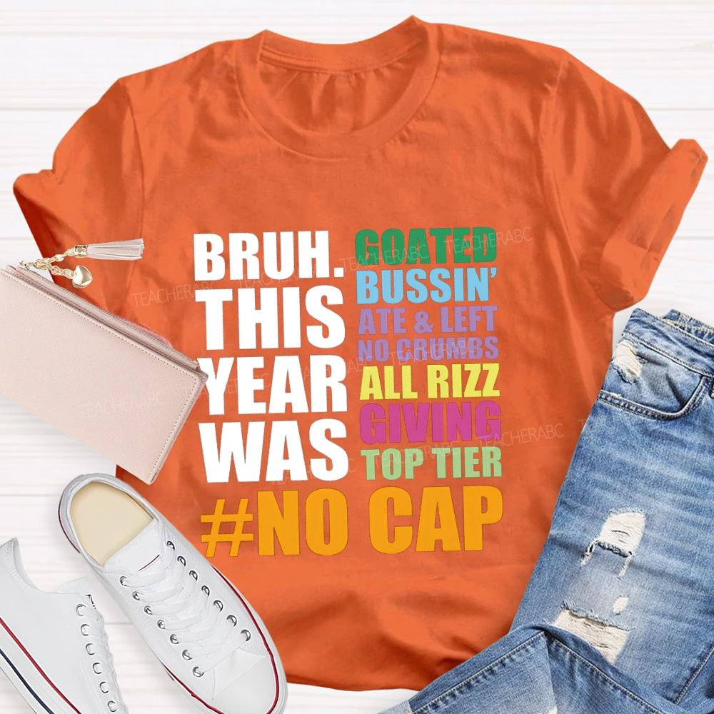 Bruh This Year Was Goated Bussin Ate Left No Crumbs Teacher T-shirt
