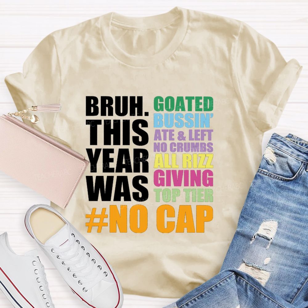 Bruh This Year Was Goated Bussin Ate Left No Crumbs Teacher T-shirt
