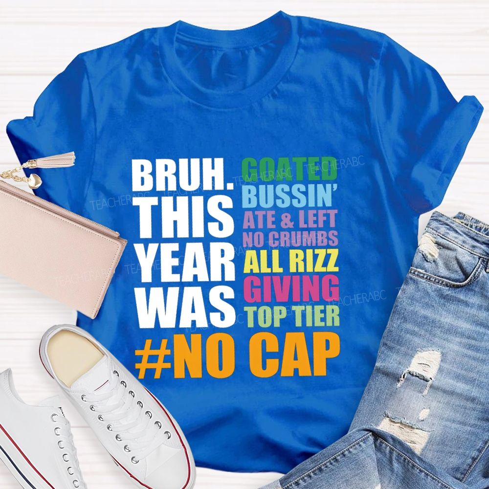Bruh This Year Was Goated Bussin Ate Left No Crumbs Teacher T-shirt
